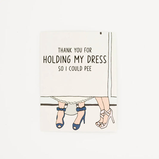 Thank You For Holding My Dress - Card