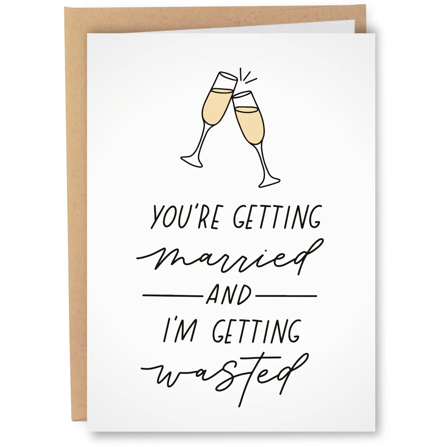 You're Getting Married and I'm Getting Wasted Greeting Card